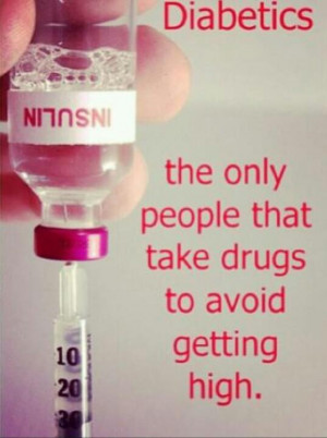 ... take drugs to avoid getting high! #diabetis #diabetic #quotes #high