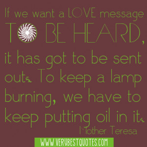 If we want a love message to be heard, it has got to be sent out. To ...
