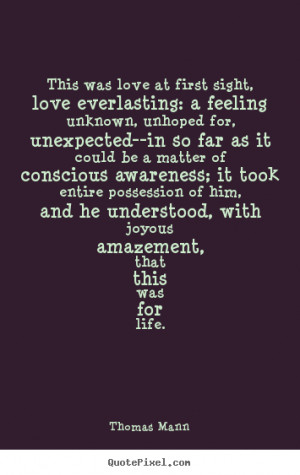 This was love at first sight, love everlasting: a feeling unknown ...