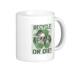 Recycle Or Die Gifts - Shirts, Posters, Art, & more Gift Ideas