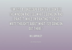 quote William Wiley im just a landscape painter i look 214375 png