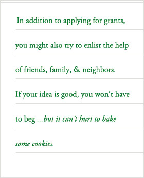 In addition to applying for grants, you might also try to enlist the ...