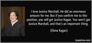 ... Justice Kagan. You won't get Justice Marshall, and that's an important