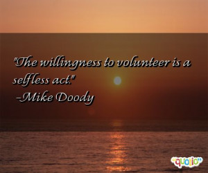 The willingness to volunteer is a selfless act.