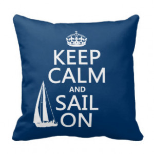 Keep Calm and Sail On - all colors Throw Pillow