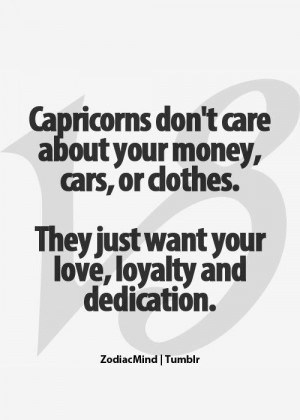 Capricorns don't care about your money, cars, or clothes. They just ...