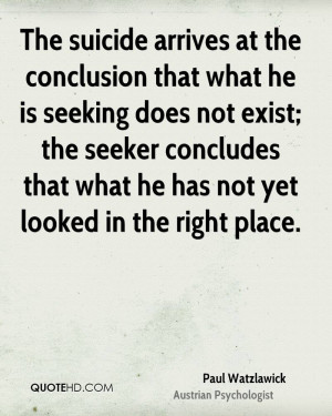 The suicide arrives at the conclusion that what he is seeking does not ...