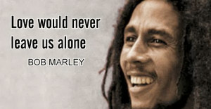 Bob Marley Quotes and Sayings about Love and Life