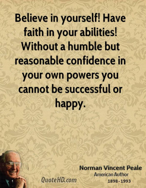 ! Have faith in your abilities! Without a humble but reasonable ...