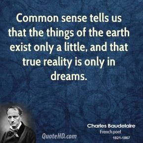 Common sense tells us that the things of the earth exist only a little ...