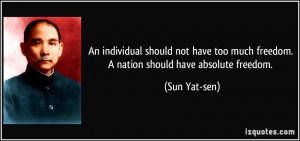 An individual should not have too much freedom. A nation should have ...