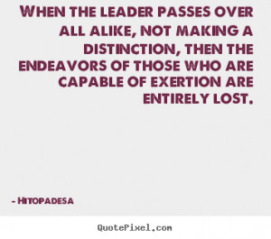 Motivational quotes - When the leader passes over all alike, not ...
