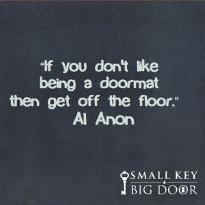 Al Anon Quotes | ... If you don't like being a doormat then get off ...