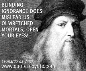 quotes - Blinding ignorance does mislead us. O! Wretched mortals, open ...