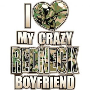 Love My Crazy Redneck Boyfriend
