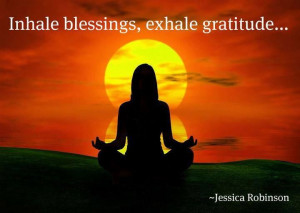 Inhale BLESSINGS, exhale GRATITUDE!