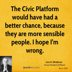 The Civic Platform would have had a better chance, because they are ...