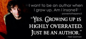 ... ... Neil Gaiman quote on growing up (overrated!) and being an author