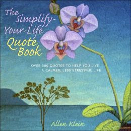 The Simplify-Your-Life Quote Book: Over 500 Inspiring Quotations to ...
