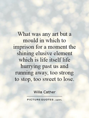 What was any art but a mould in which to imprison for a moment the ...