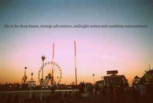 Life Is For Deep Kisses, Strange Adventures, Midnight Swims And ...