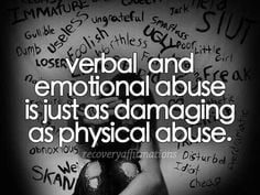 Verbal and emotional abuse is just as damaging as physical abuse.