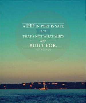 ship in port is safe, but that's not what ships are built for.