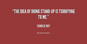 The idea of doing stand-up is terrifying to me.”