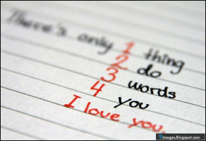 There's only 1 thing 2 do 3 words 4 for you i love you