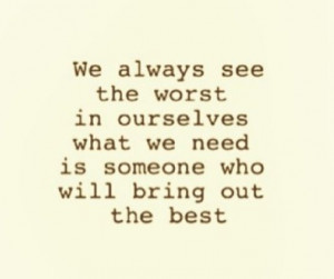 Quotes and sayings : about love : someone who will bring the best