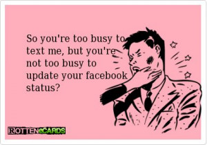 So+you're+too+busy+to+ +++++text+me,+but+you're+ +++++not+too+busy ...