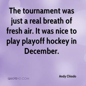 andy-chiodo-quote-the-tournament-was-just-a-real-breath-of-fresh-air ...