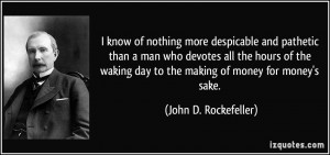 know of nothing more despicable and pathetic than a man who devotes ...