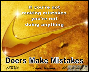 ... you’re not doing anything. Doers make mistakes! John Wooden #taolife