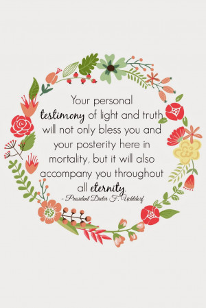 Receiving a Testimony of Light and Truth- President Dieter F. Uchtdorf