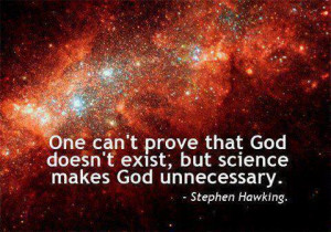... prove that God doesn’t exist, but science makes God unnecessary