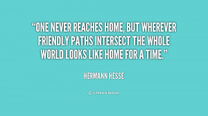 One never reaches home, but wherever friendly paths intersect the ...