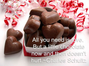 ... love. But a little chocolate now and then doesn't hurt. ~Charles