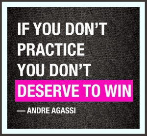 practice you don t deserve to win andre agassi