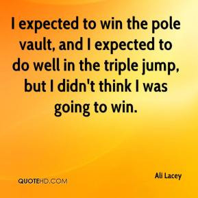 Ali Lacey - I expected to win the pole vault, and I expected to do ...