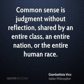 Giambattista Vico - Common sense is judgment without reflection ...