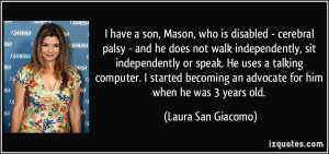 have a son, Mason, who is disabled - cerebral palsy - and he does ...
