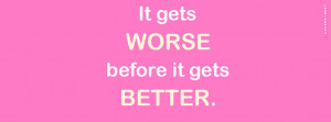 It Gets Worse Before It Gets Better Quote Cover Picture