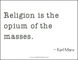 Religion is the opium of the masses.