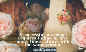 Successful Marriage Requires Falling In Love Many Times Always With ...