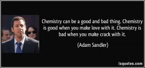 Chemistry can be a good and bad thing. Chemistry is good when you make ...