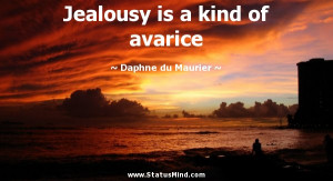 Jealousy is a kind of avarice - Daphne du Maurier Quotes - StatusMind ...