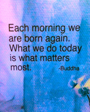 Each morning we...