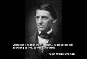 ... will be strong to live, as well as to think. – Ralph Waldo Emerson