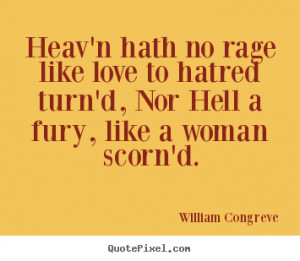 Quote about love - Heav'n hath no rage like love to hatred turn'd, nor ...